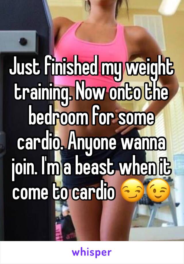Just finished my weight training. Now onto the bedroom for some cardio. Anyone wanna join. I'm a beast when it come to cardio 😏😉