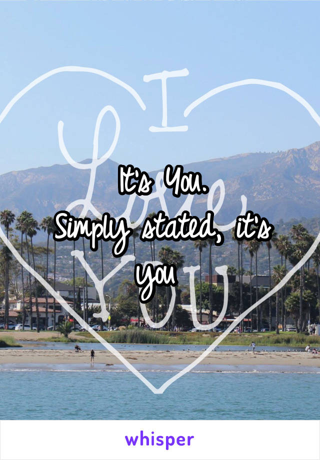 It's You.
Simply stated, it's you 