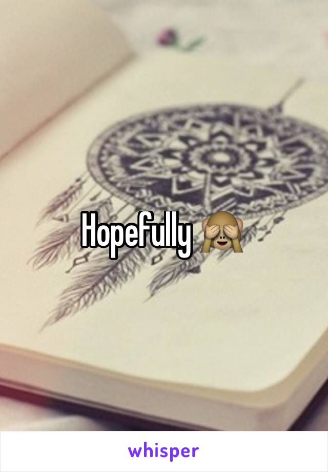 Hopefully 🙈