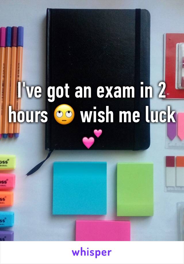 I've got an exam in 2 hours 🙄 wish me luck 💕