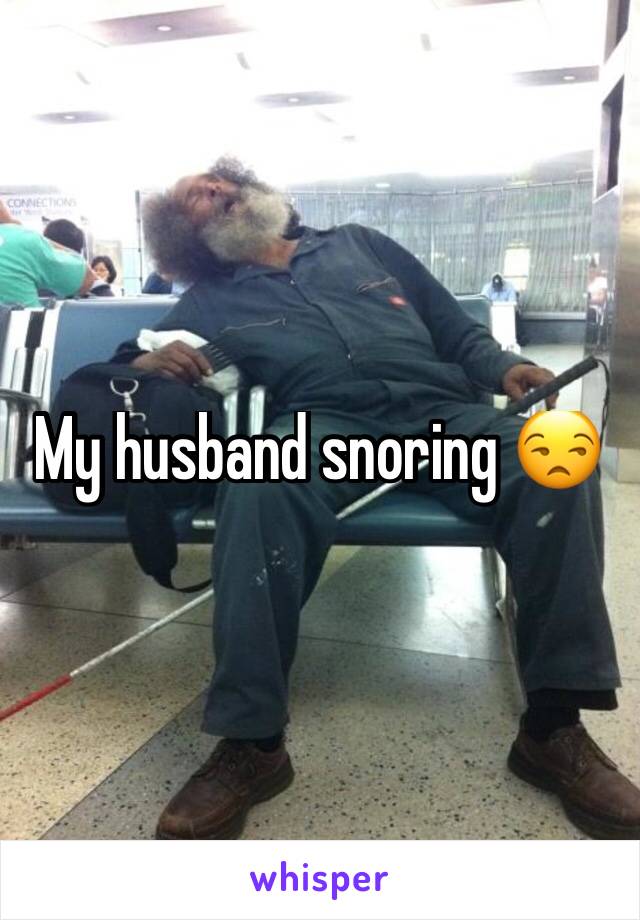 My husband snoring 😒