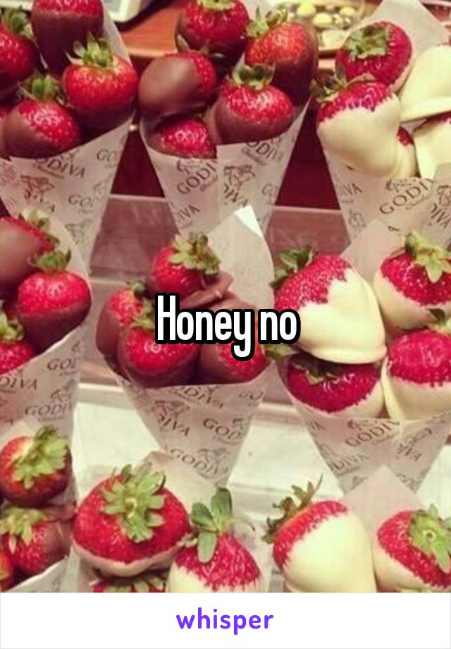 Honey no
