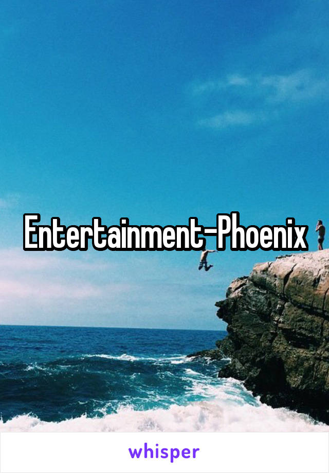 Entertainment-Phoenix