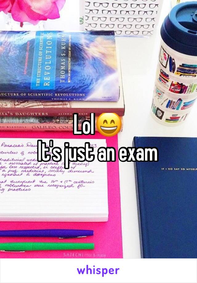 Lol😄
It's just an exam 