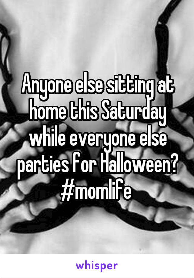 Anyone else sitting at home this Saturday while everyone else parties for Halloween? #momlife 