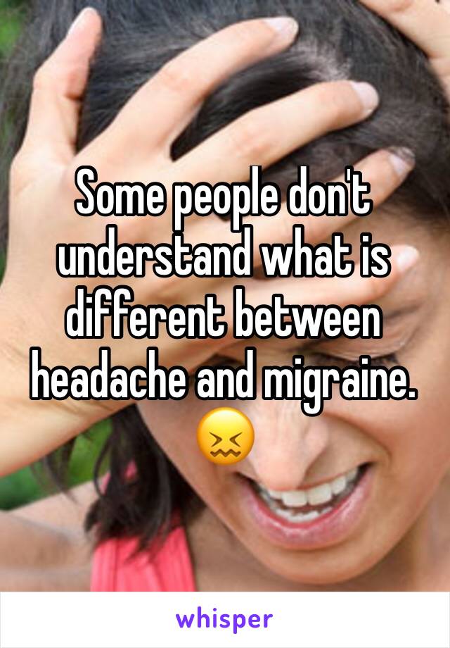 Some people don't understand what is different between headache and migraine. 😖