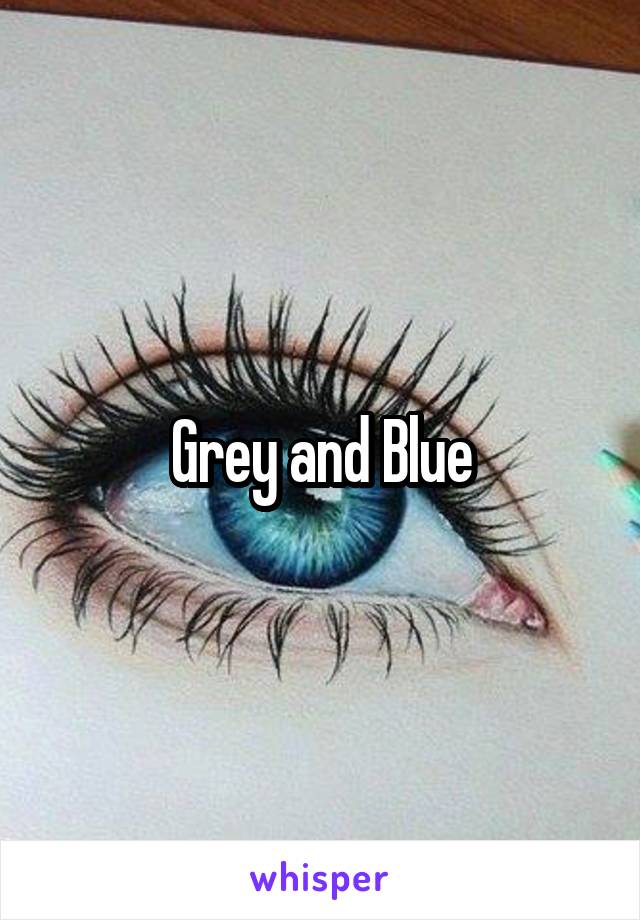 Grey and Blue