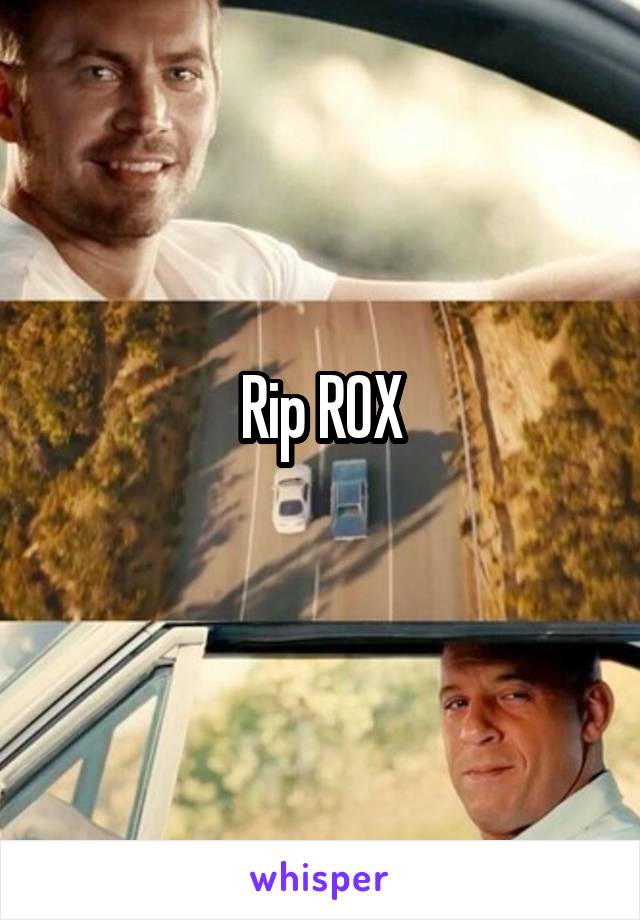 Rip ROX
