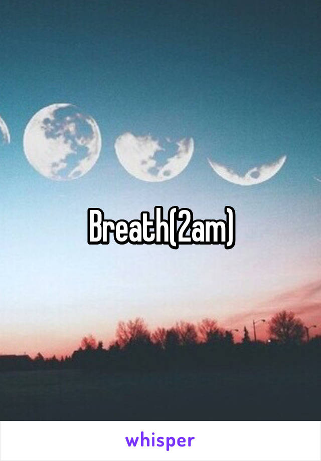 Breath(2am)