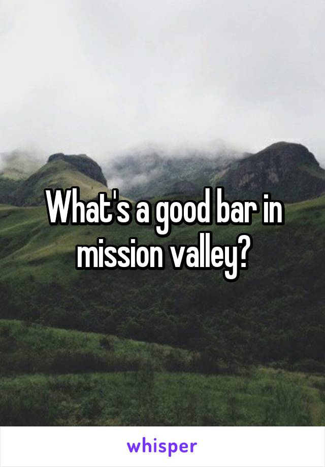 What's a good bar in mission valley?
