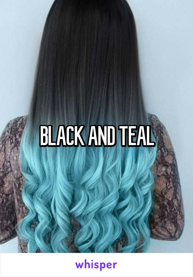 BLACK AND TEAL