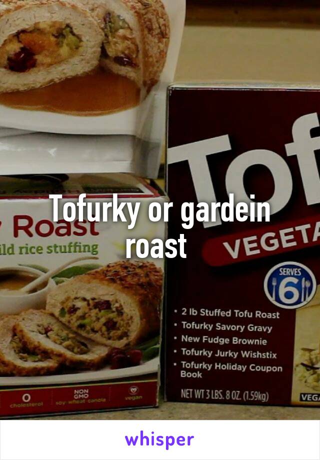 Tofurky or gardein roast 