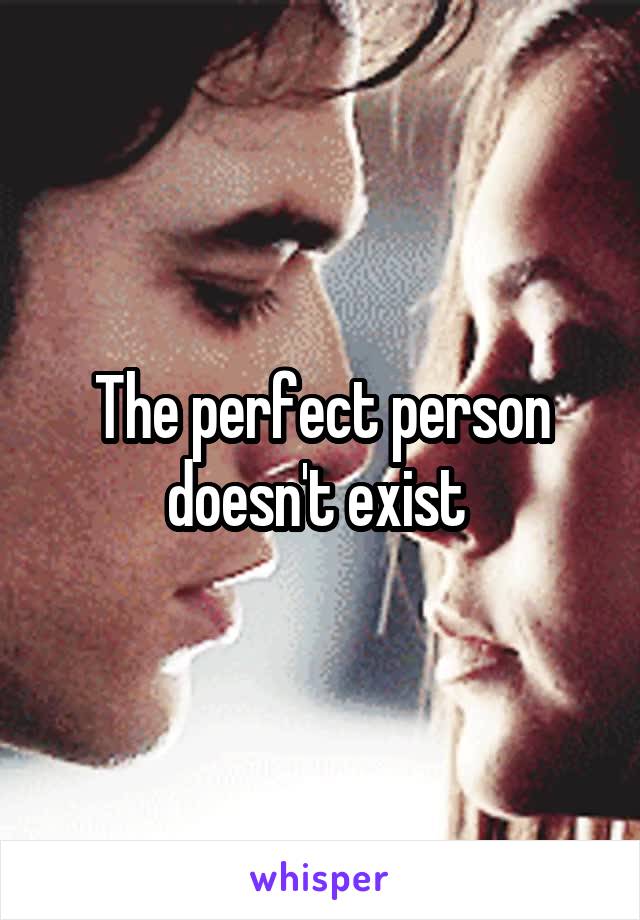 The perfect person doesn't exist 
