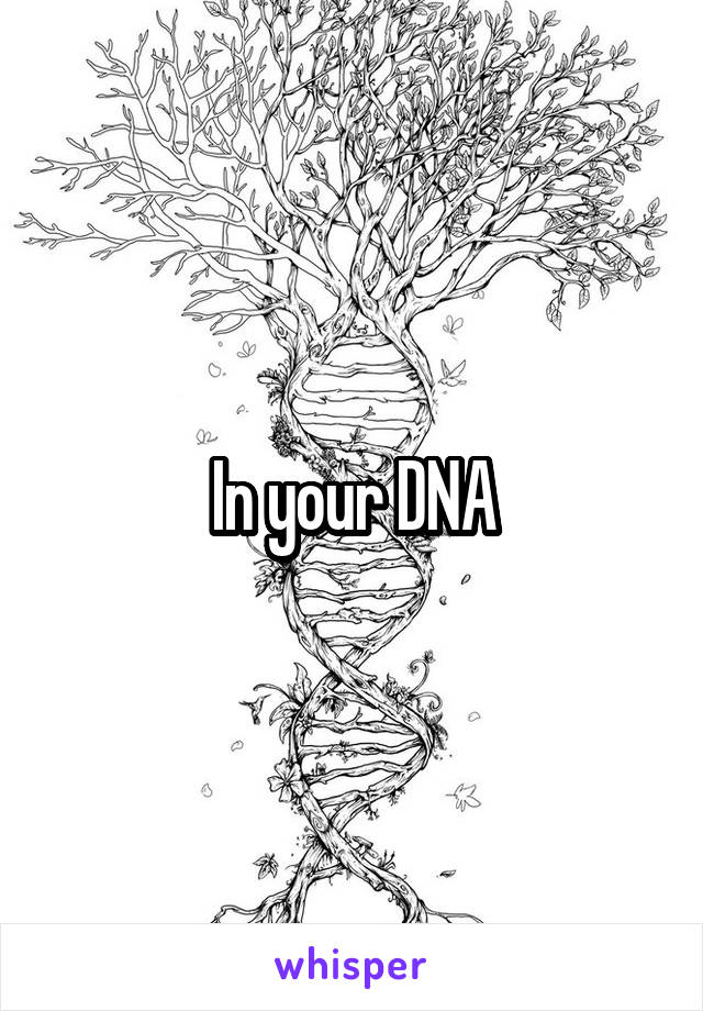 In your DNA