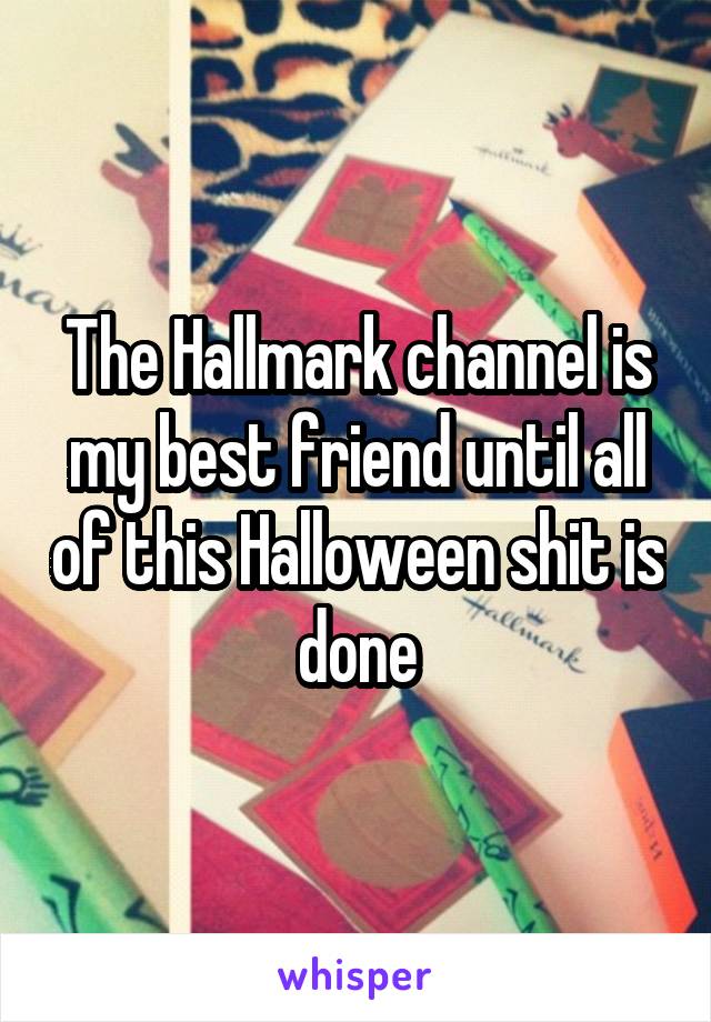 The Hallmark channel is my best friend until all of this Halloween shit is done