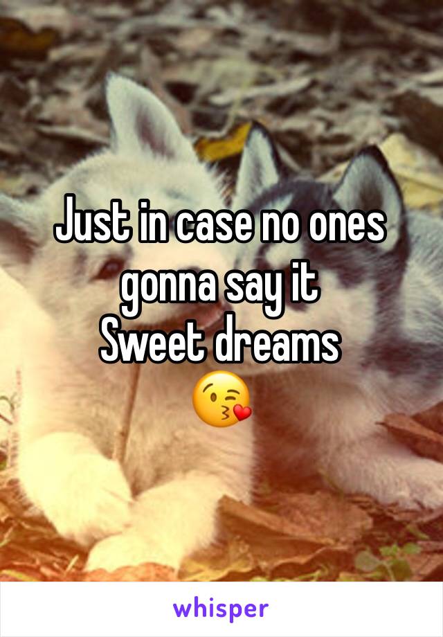 Just in case no ones gonna say it 
Sweet dreams 
😘