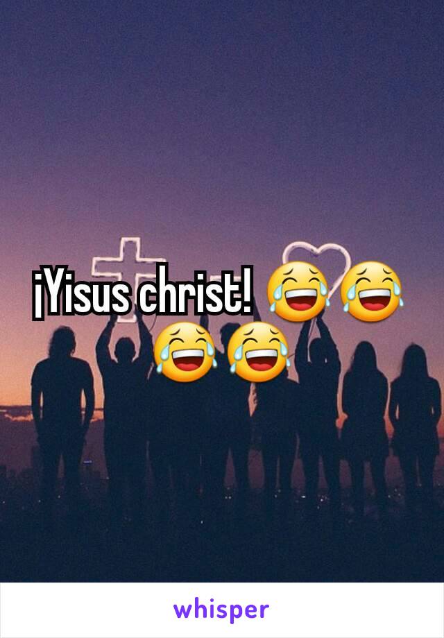 ¡Yisus christ! 😂😂😂😂