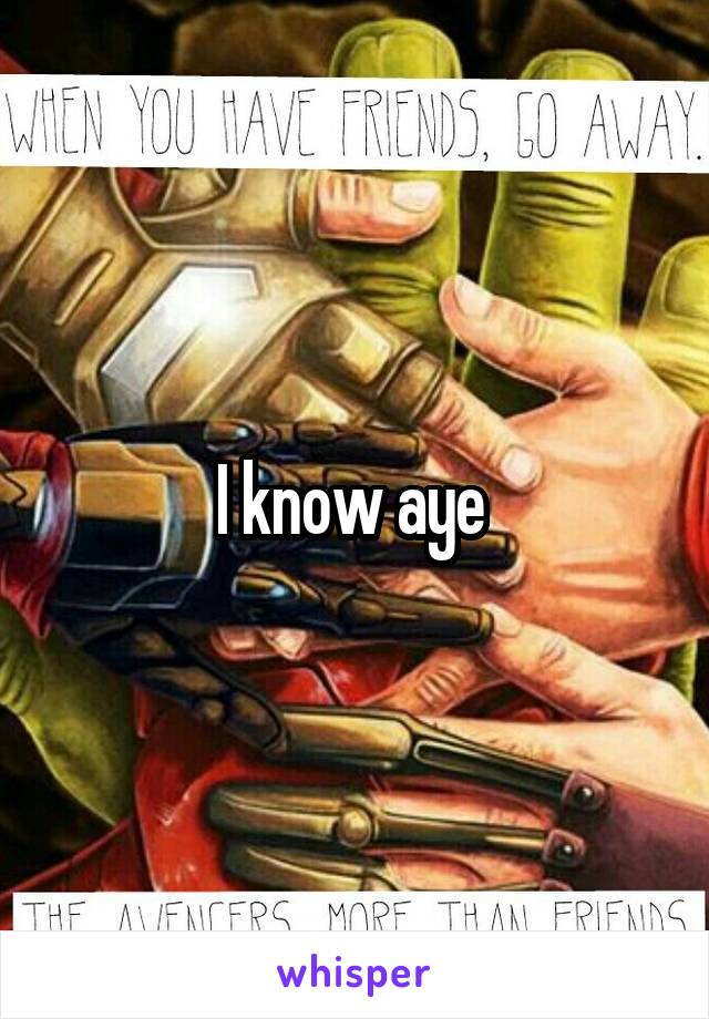 I know aye 