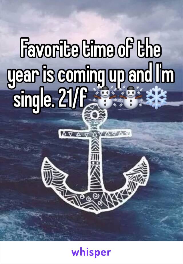 Favorite time of the year is coming up and I'm single. 21/f ☃️☃️❄️