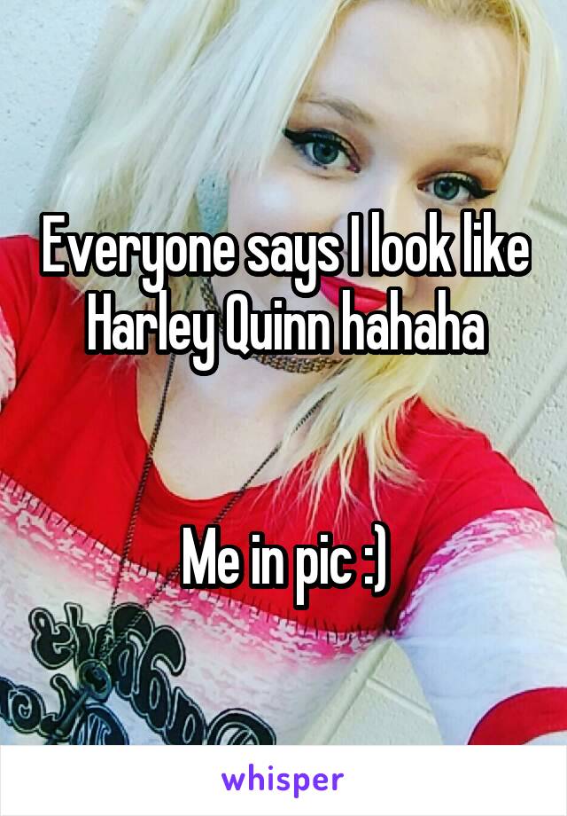 Everyone says I look like Harley Quinn hahaha


Me in pic :)