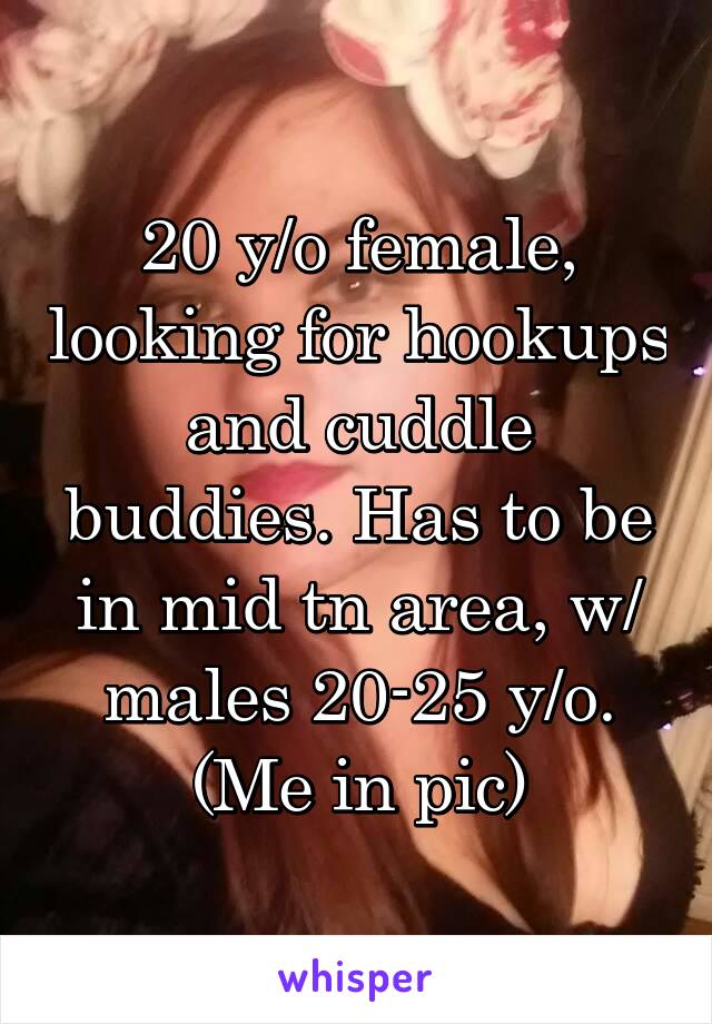 20 y/o female, looking for hookups and cuddle buddies. Has to be in mid tn area, w/ males 20-25 y/o.
(Me in pic)