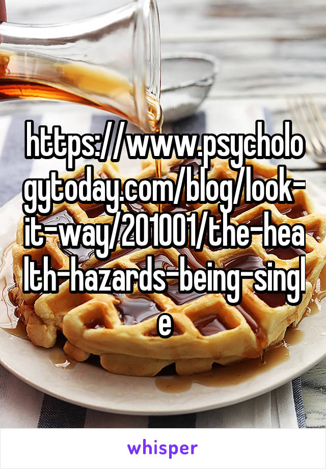 https://www.psychologytoday.com/blog/look-it-way/201001/the-health-hazards-being-single