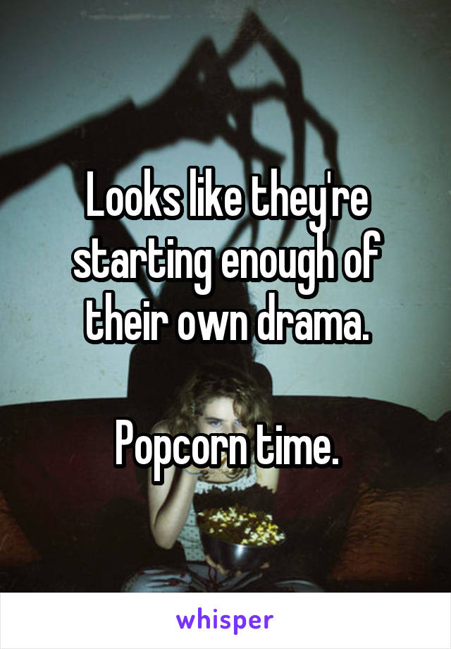 Looks like they're starting enough of their own drama.

Popcorn time.