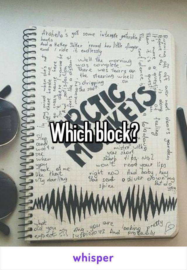 Which block?