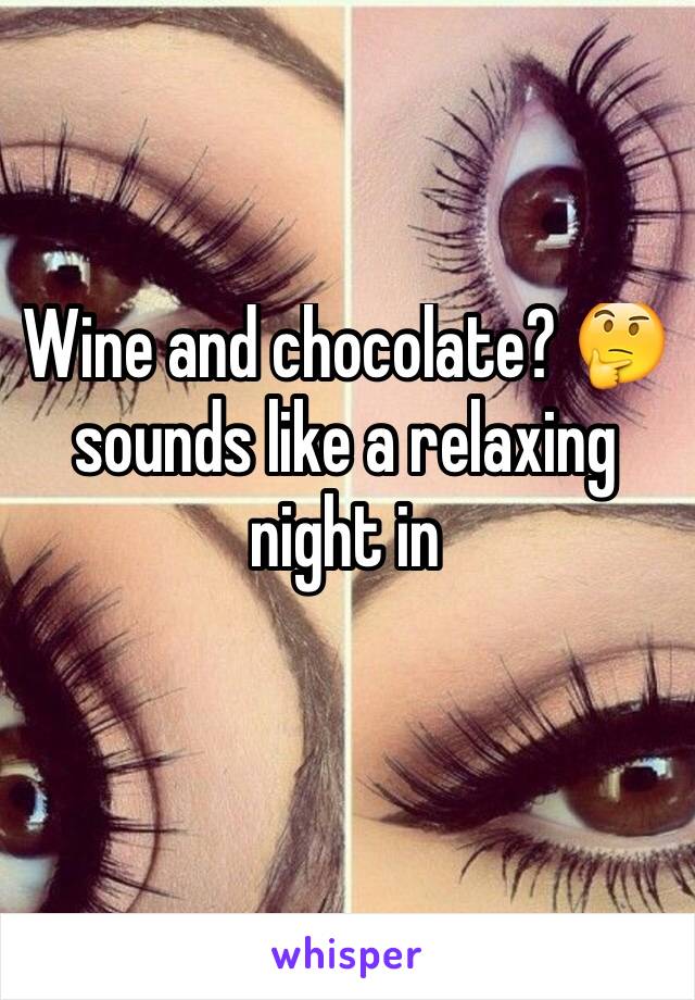 Wine and chocolate? 🤔 
sounds like a relaxing night in