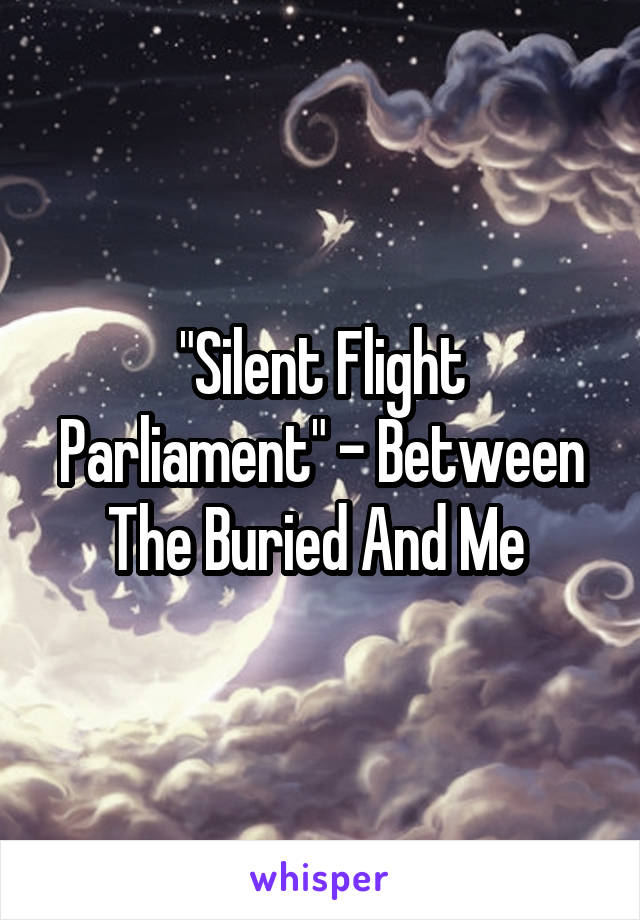 "Silent Flight Parliament" - Between The Buried And Me 