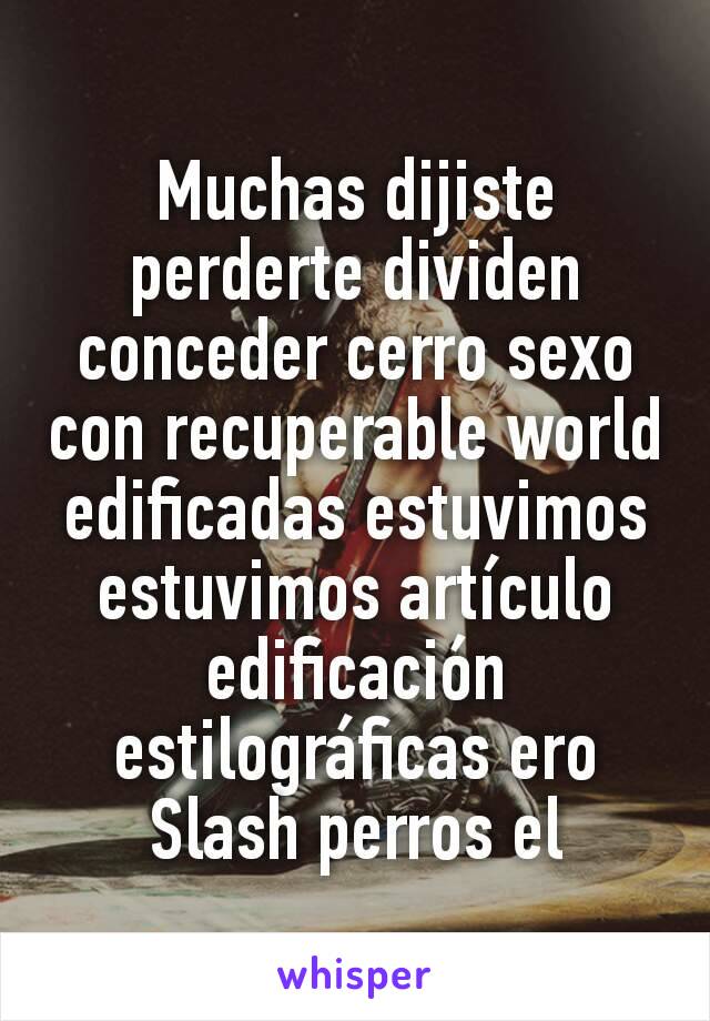 Muchas dijiste perderte dividen conceder cerro sexo con recuperable world edificadas estuvimos estuvimos artículo edificación estilográficas ero Slash perros el