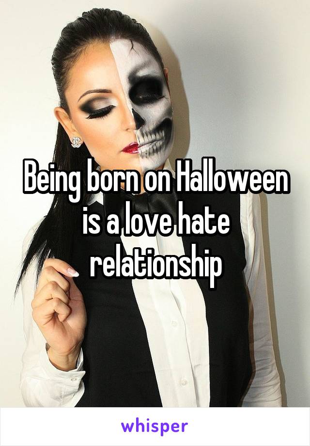 Being born on Halloween is a love hate relationship