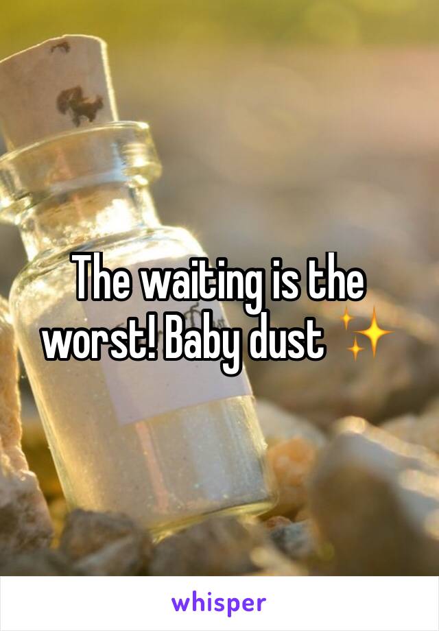The waiting is the worst! Baby dust ✨