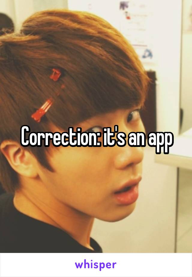 Correction: it's an app