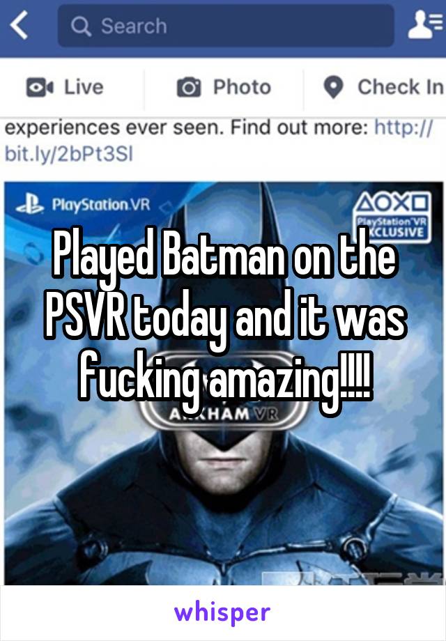 Played Batman on the PSVR today and it was fucking amazing!!!!