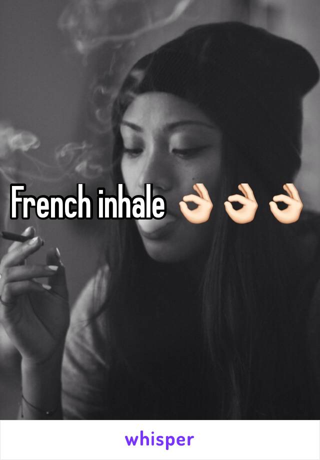 French inhale 👌🏻👌🏻👌🏻