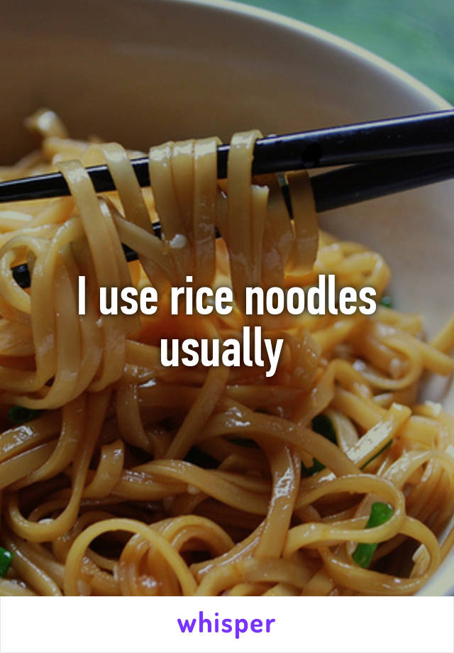 I use rice noodles usually 