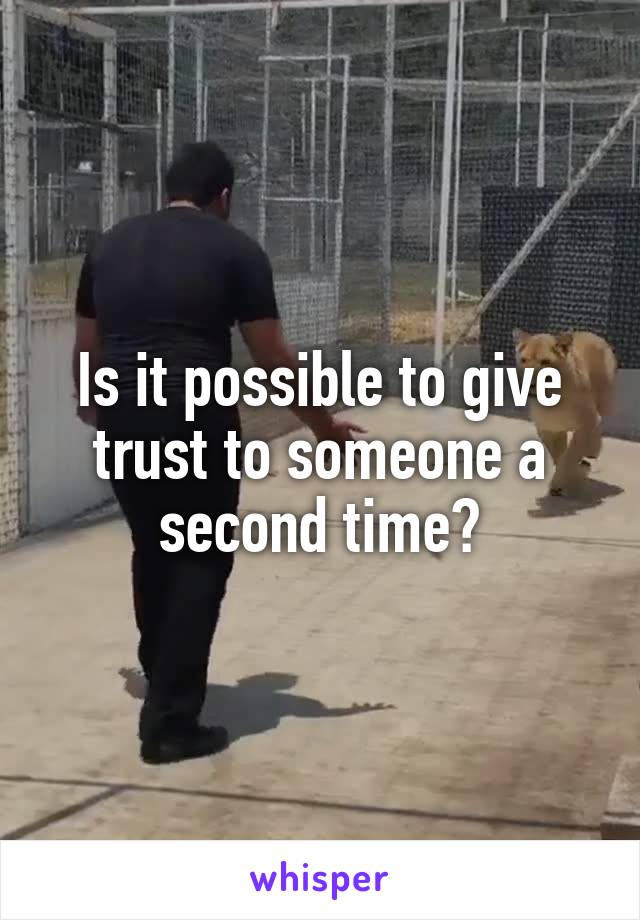 Is it possible to give trust to someone a second time?