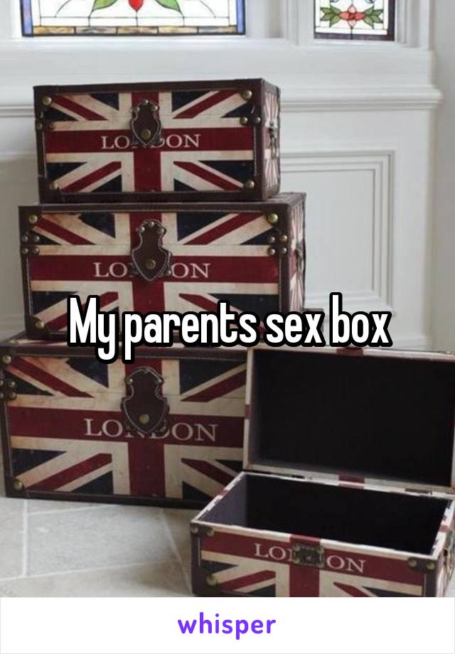 My parents sex box