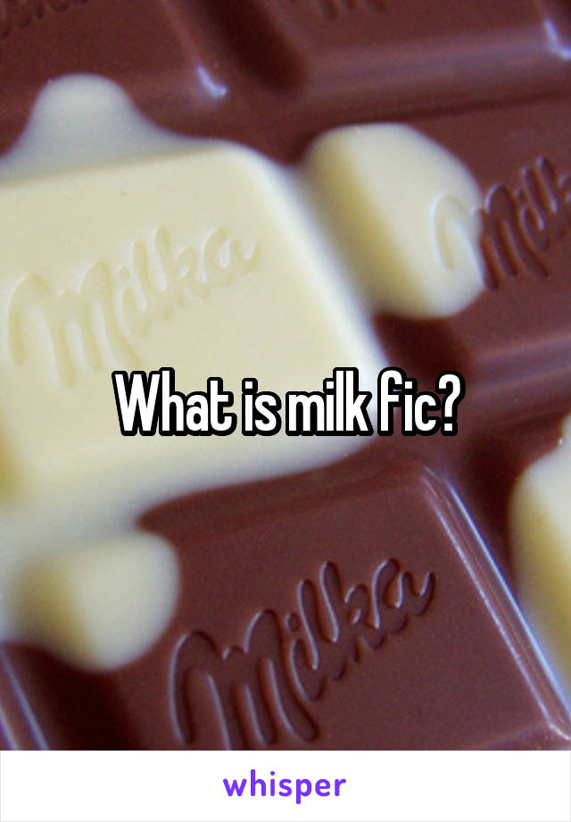 What is milk fic?