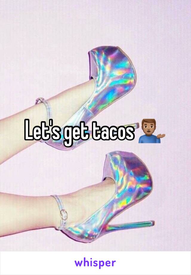 Let's get tacos 💁🏽‍♂️