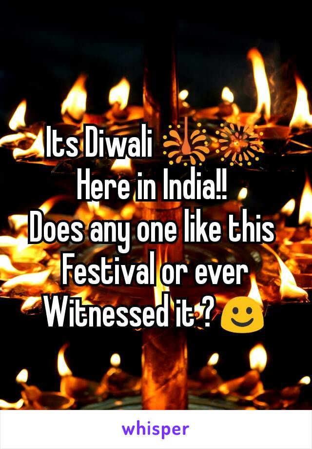 Its Diwali 🎇🎆
Here in India!! 
Does any one like this 
Festival or ever
Witnessed it ?☺
