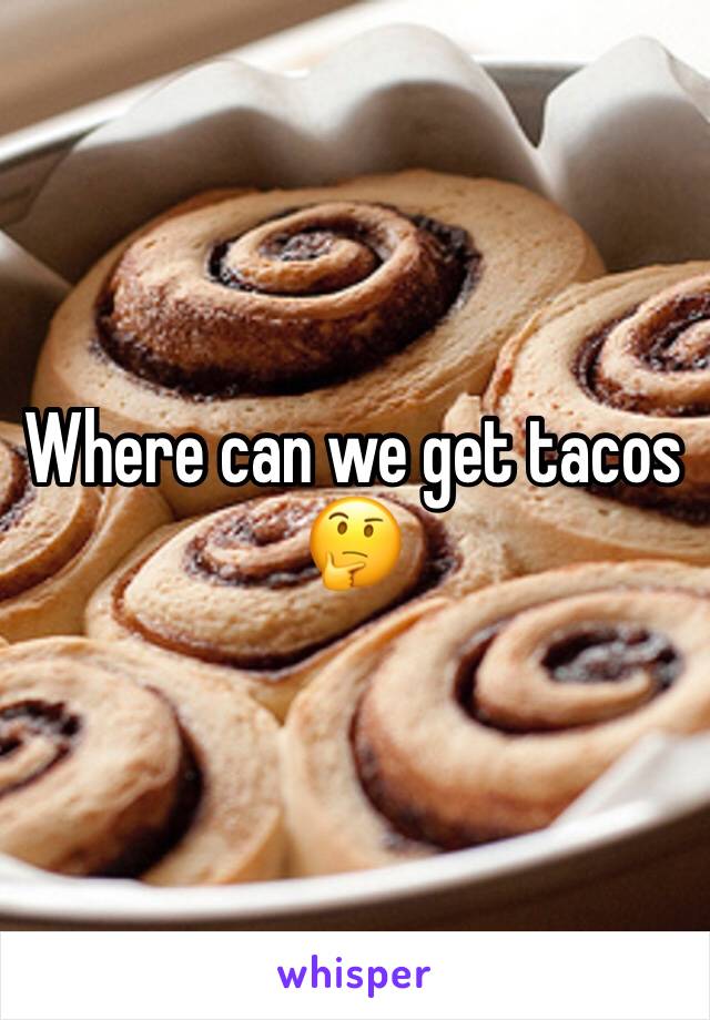 Where can we get tacos 🤔