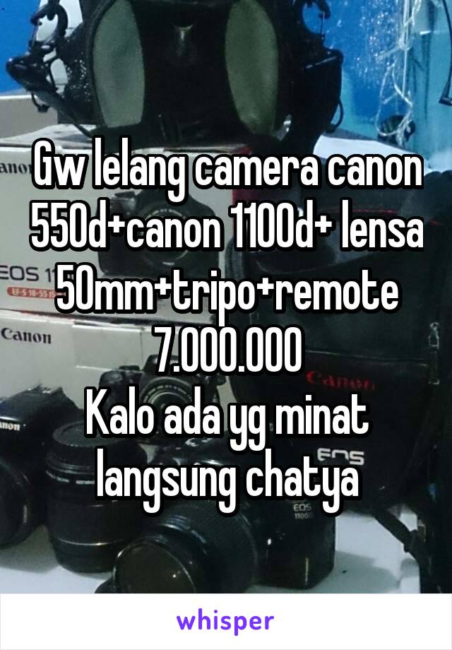Gw lelang camera canon 550d+canon 1100d+ lensa 50mm+tripo+remote
7.000.000
Kalo ada yg minat langsung chatya