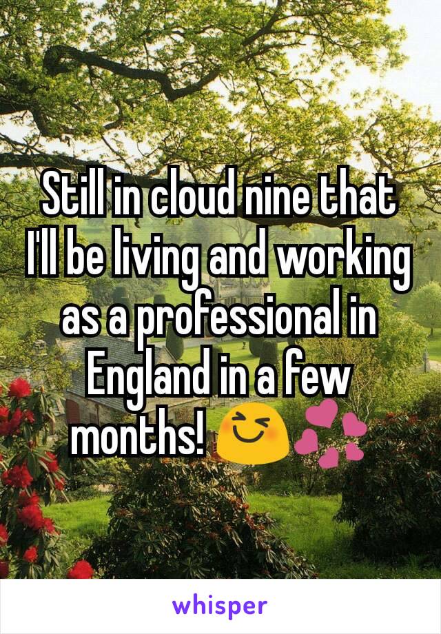 Still in cloud nine that I'll be living and working as a professional in England in a few months! 😆💞