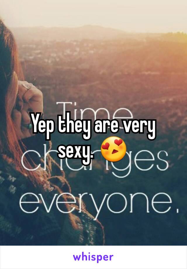 Yep they are very sexy. 😍