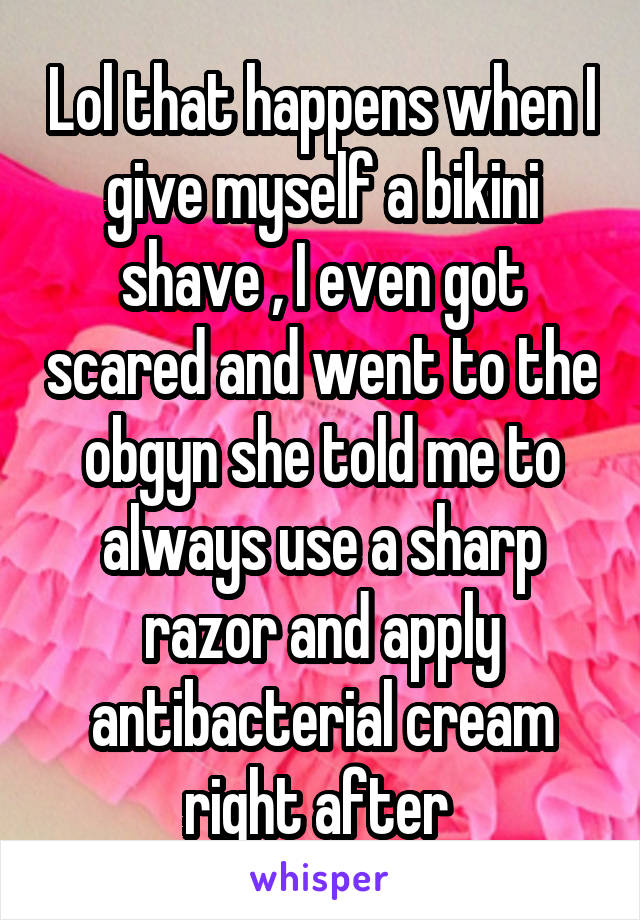 Lol that happens when I give myself a bikini shave , I even got scared and went to the obgyn she told me to always use a sharp razor and apply antibacterial cream right after 