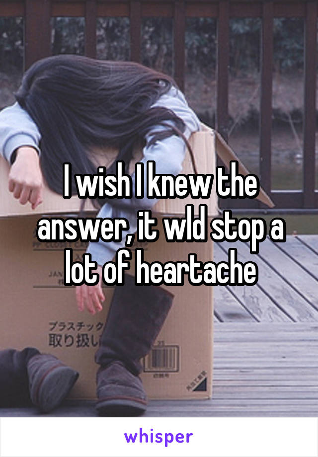 I wish I knew the answer, it wld stop a lot of heartache