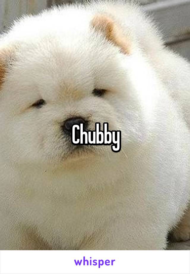 Chubby