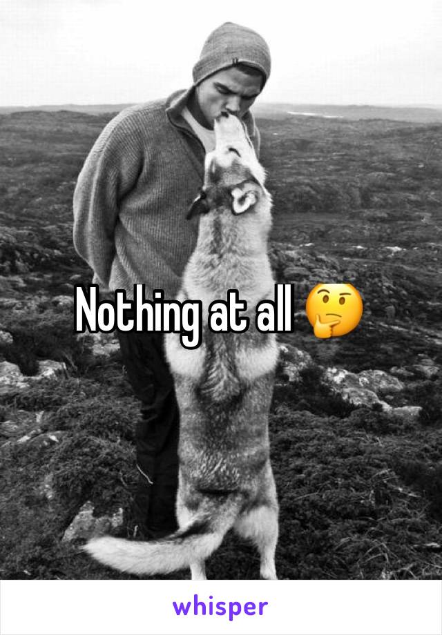 Nothing at all 🤔